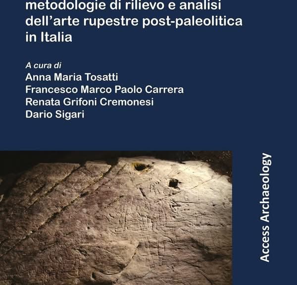 Pubblicato il volume “Nuove scoperte e progressi nelle metodologie di rilievo e analisi dell’arte rupestre post-paleolitica in Italia”